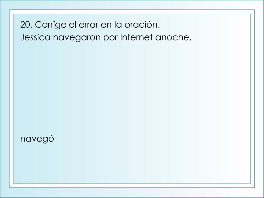 20. Corrige el error en la oración.