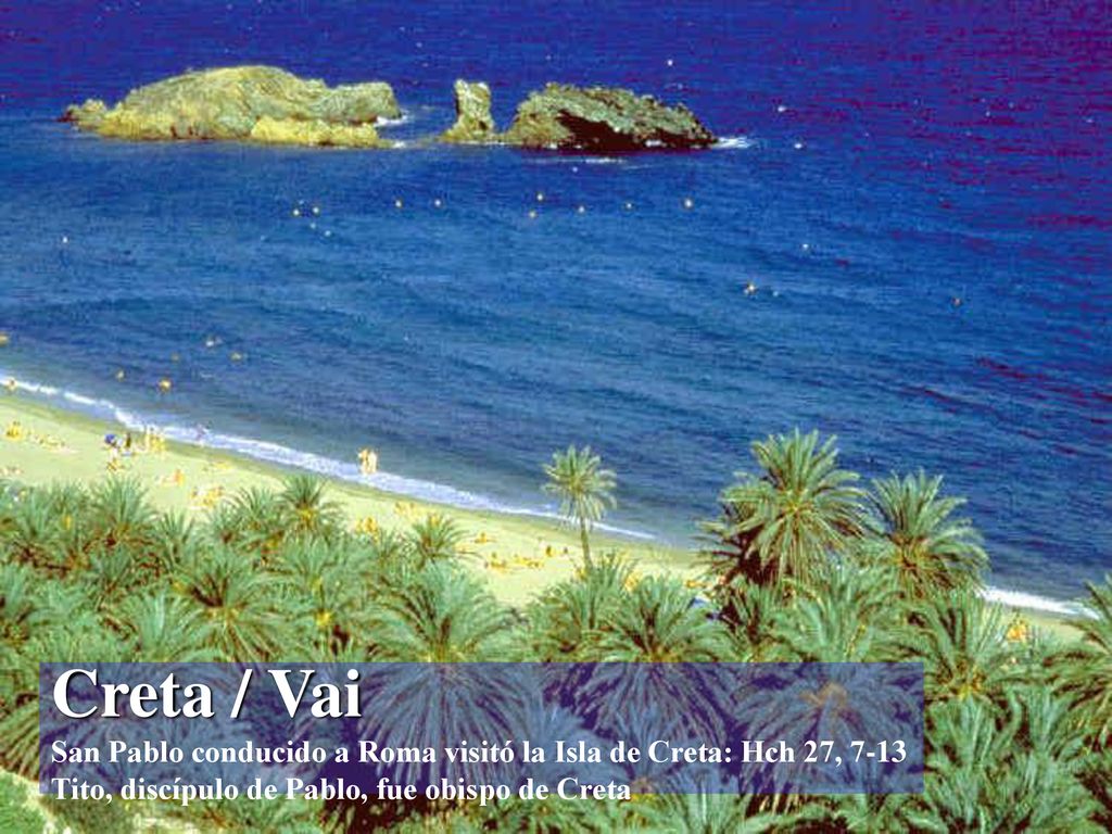 Creta / Vai San Pablo conducido a Roma visitó la Isla de Creta: Hch 27, 7-13 Tito, discípulo de Pablo, fue obispo de Creta