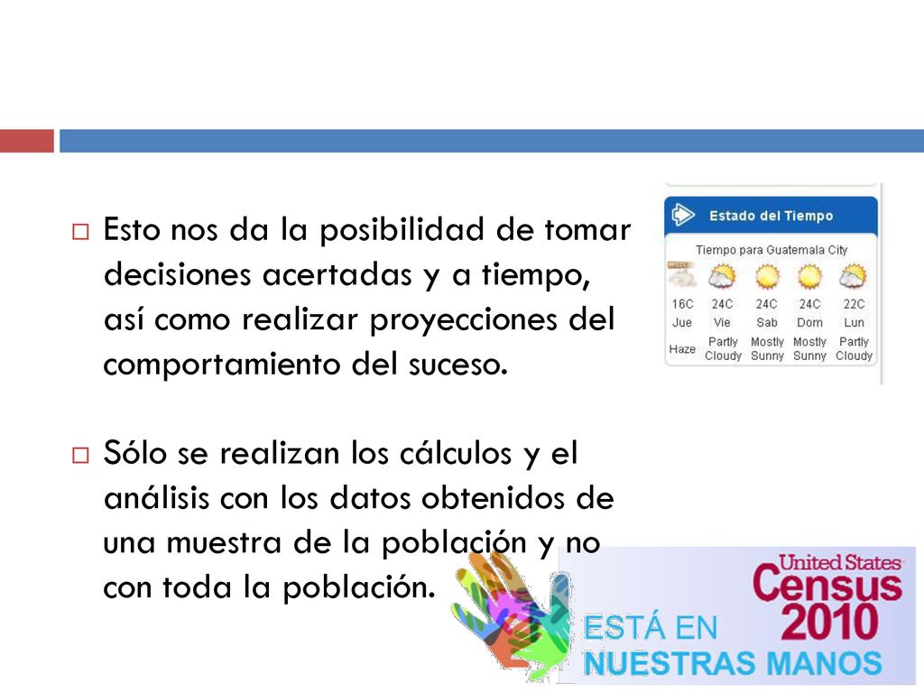 Esto nos da la posibilidad de tomar decisiones acertadas y a tiempo, así como realizar proyecciones del comportamiento del suceso.