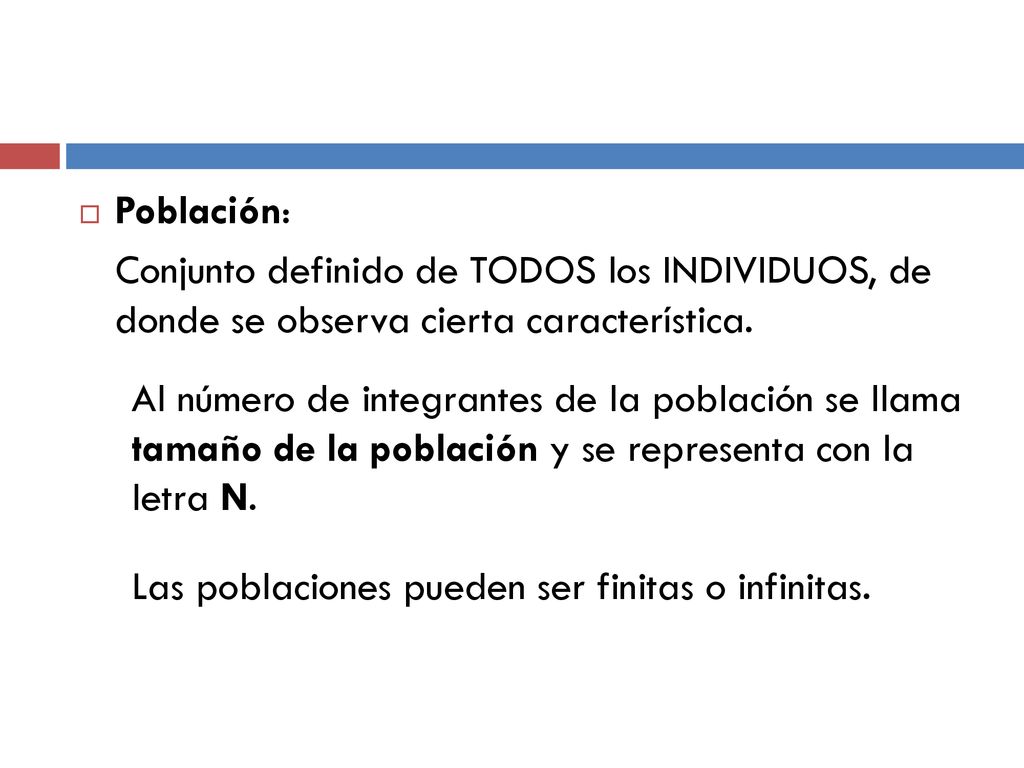 Población: Conjunto definido de TODOS los INDIVIDUOS, de donde se observa cierta característica.