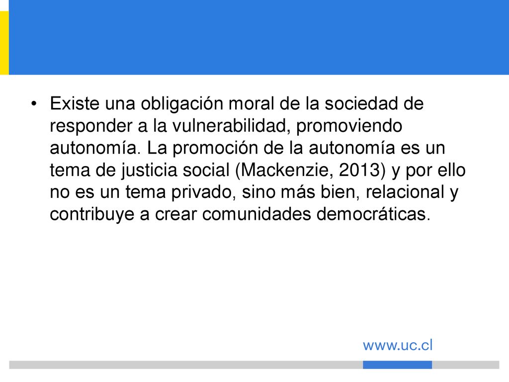 Existe una obligación moral de la sociedad de responder a la vulnerabilidad, promoviendo autonomía.