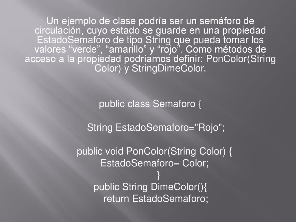 public class Semaforo { String EstadoSemaforo= Rojo ;