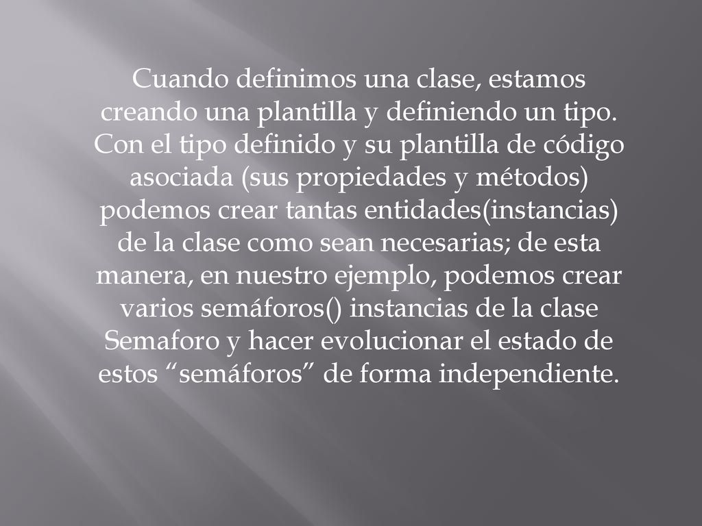 Cuando definimos una clase, estamos creando una plantilla y definiendo un tipo.