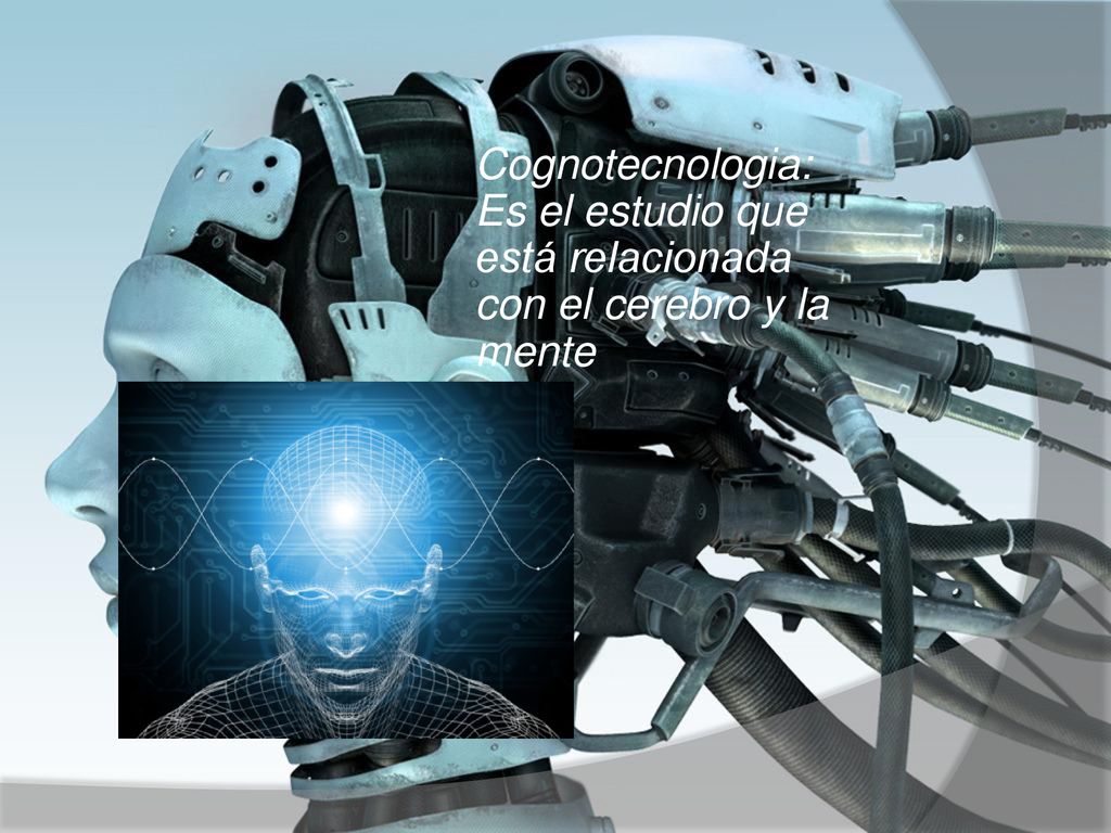 Cognotecnologia: Es el estudio que está relacionada con el cerebro y la mente
