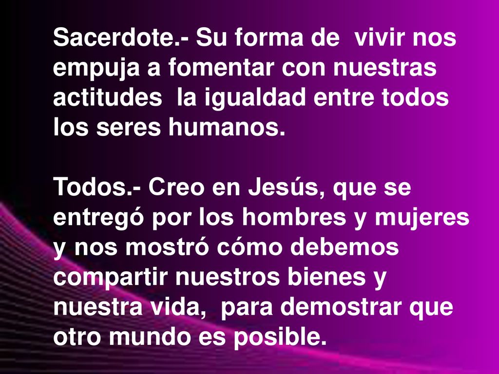 Sacerdote.- Su forma de vivir nos empuja a fomentar con nuestras actitudes la igualdad entre todos los seres humanos.