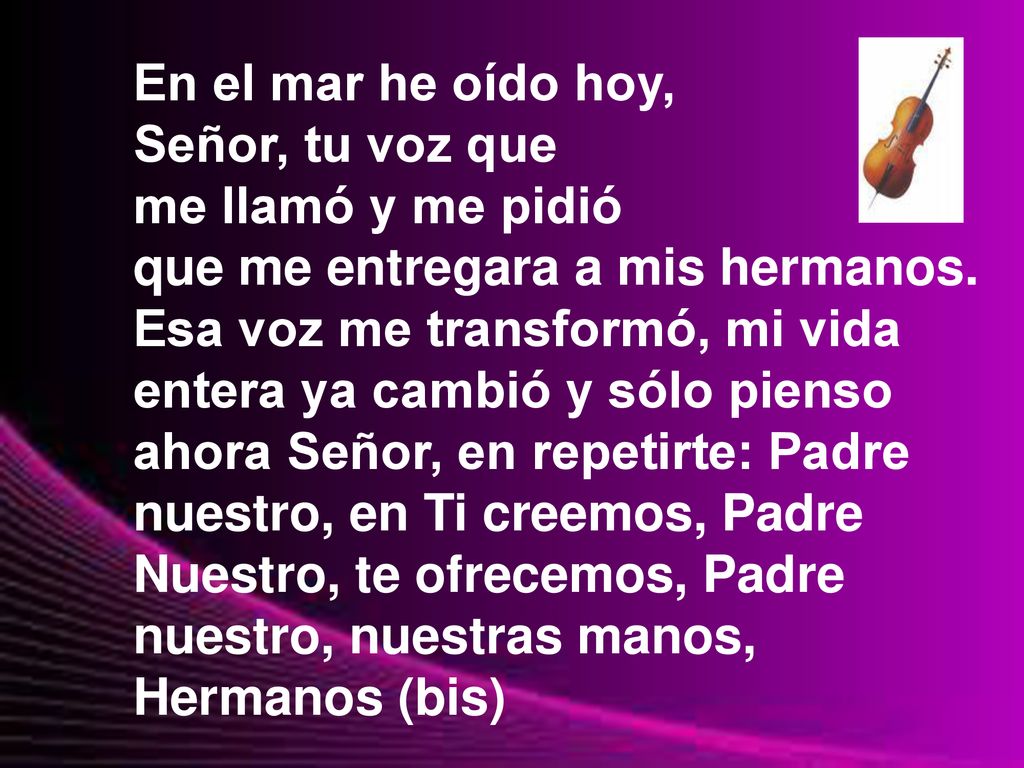 En el mar he oído hoy, Señor, tu voz que. me llamó y me pidió.