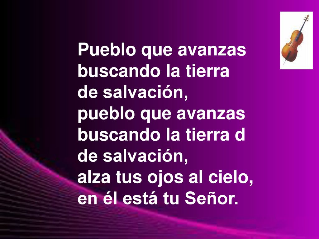 Pueblo que avanzas buscando la tierra. de salvación, pueblo que avanzas. buscando la tierra d. alza tus ojos al cielo,
