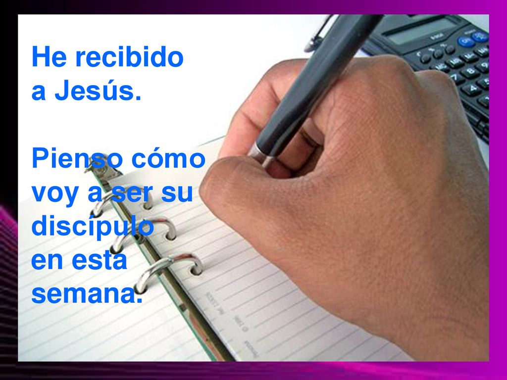 He recibido a Jesús. Pienso cómo voy a ser su discípulo en esta semana.