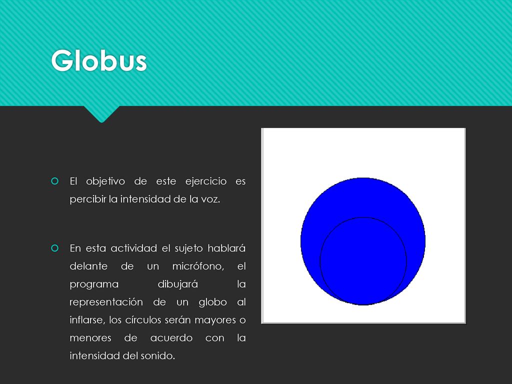 Globus El objetivo de este ejercicio es percibir la intensidad de la voz.
