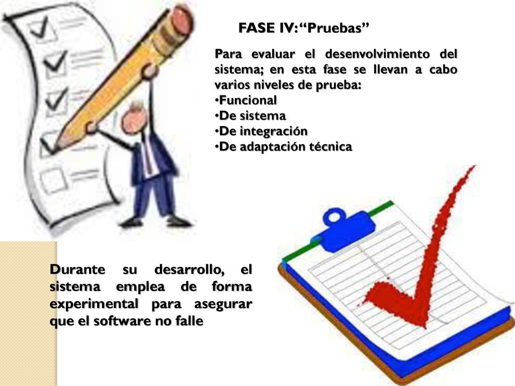FASE IV: Pruebas Para evaluar el desenvolvimiento del sistema; en esta fase se llevan a cabo varios niveles de prueba:
