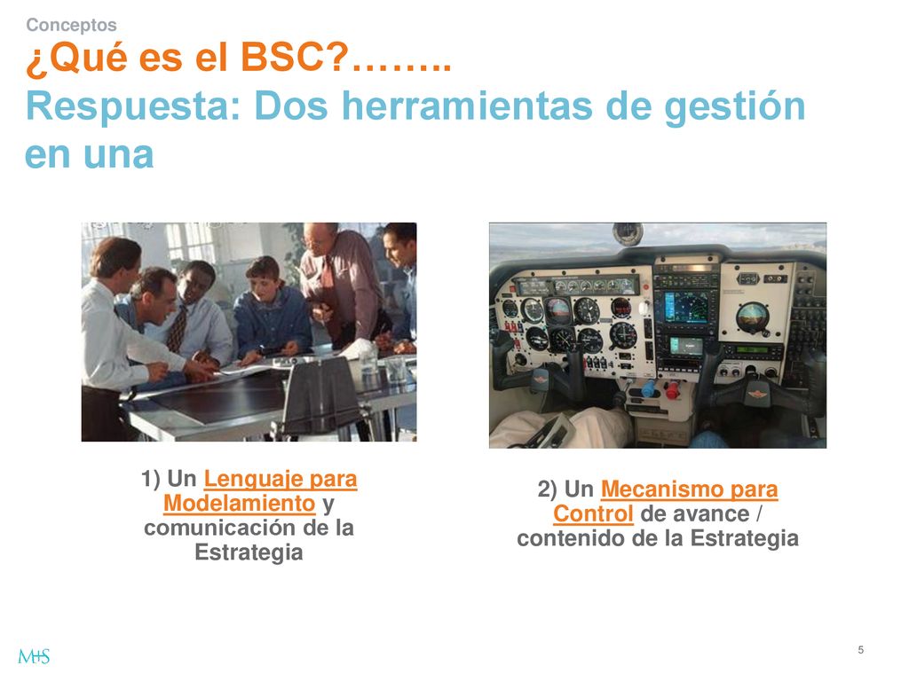 ¿Qué es el BSC …….. Respuesta: Dos herramientas de gestión en una