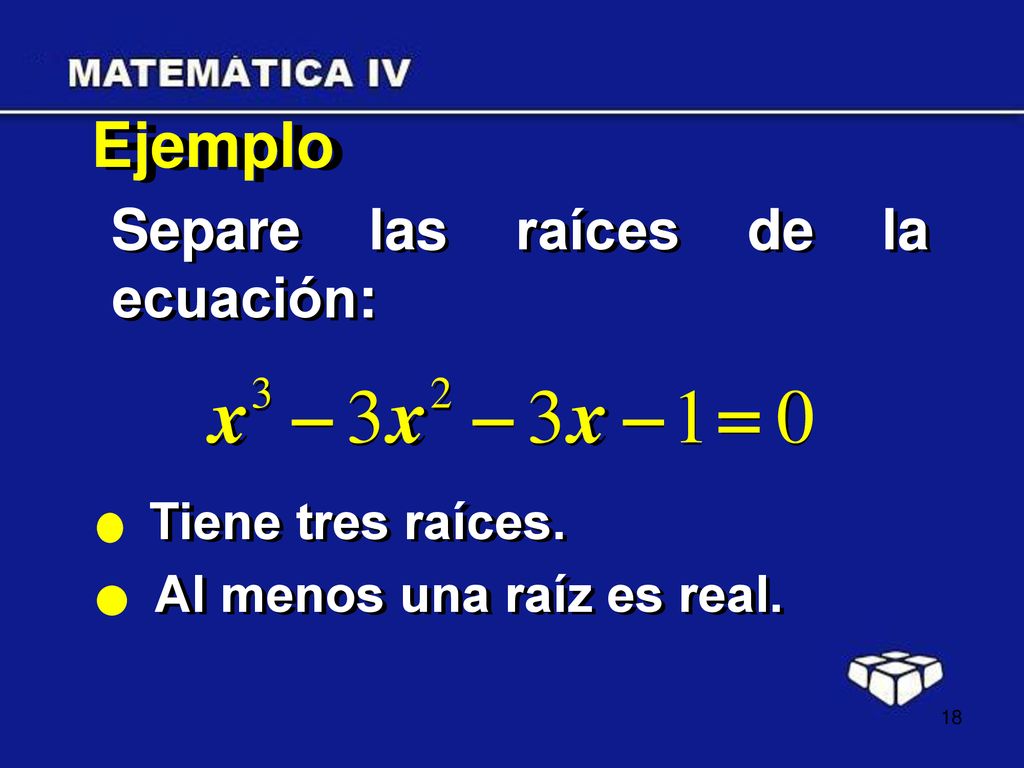 Ejemplo Separe las raíces de la ecuación: Tiene tres raíces.