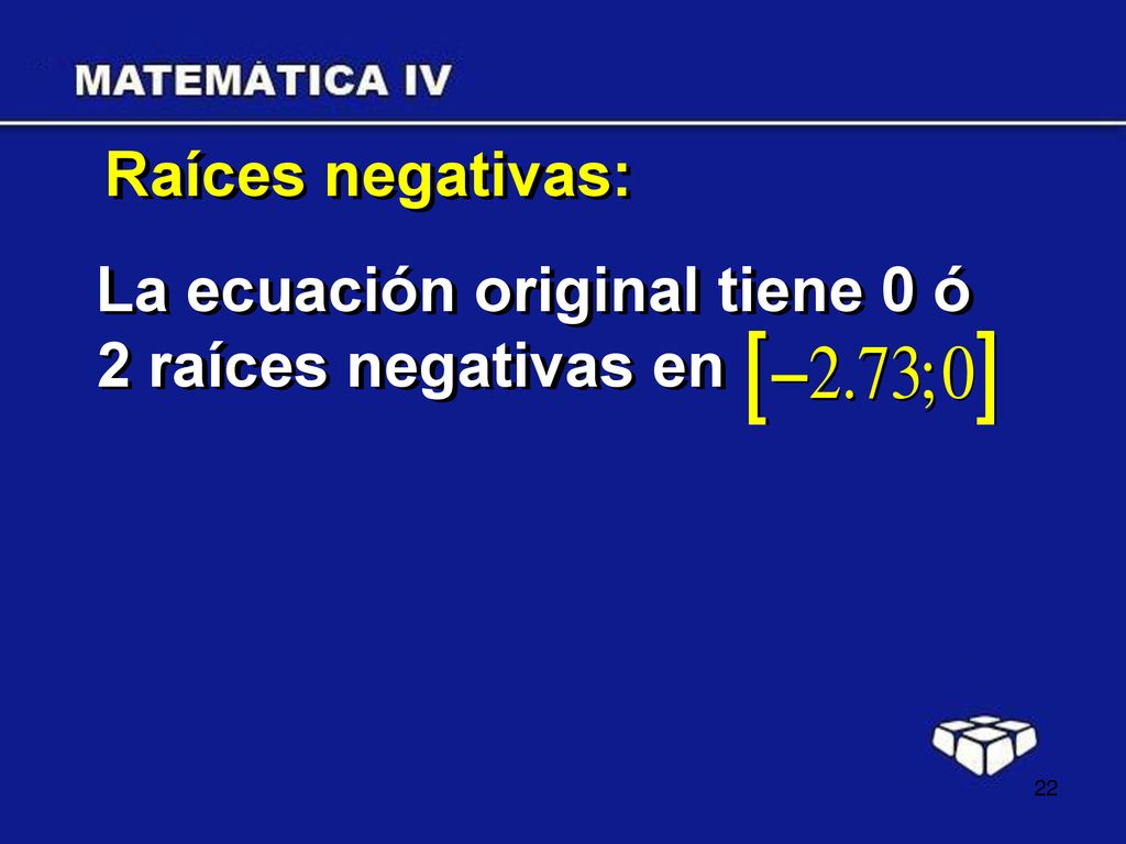 Raíces negativas: La ecuación original tiene 0 ó 2 raíces negativas en
