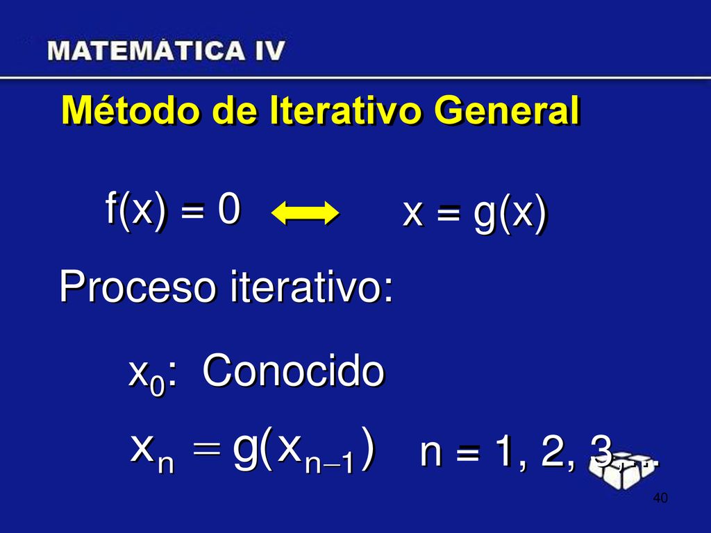 f(x) = 0 x = g(x) Proceso iterativo: x0: Conocido n = 1, 2, 3,...