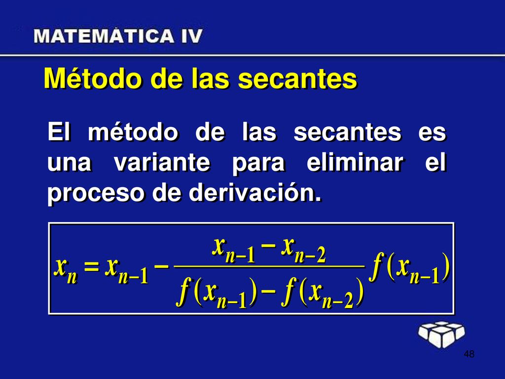Método de las secantes El método de las secantes es una variante para eliminar el proceso de derivación.