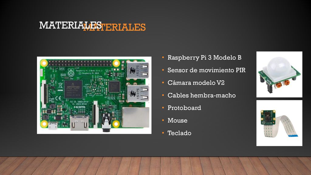 Materiales Materiales Raspberry Pi 3 Modelo B Sensor de movimiento PIR