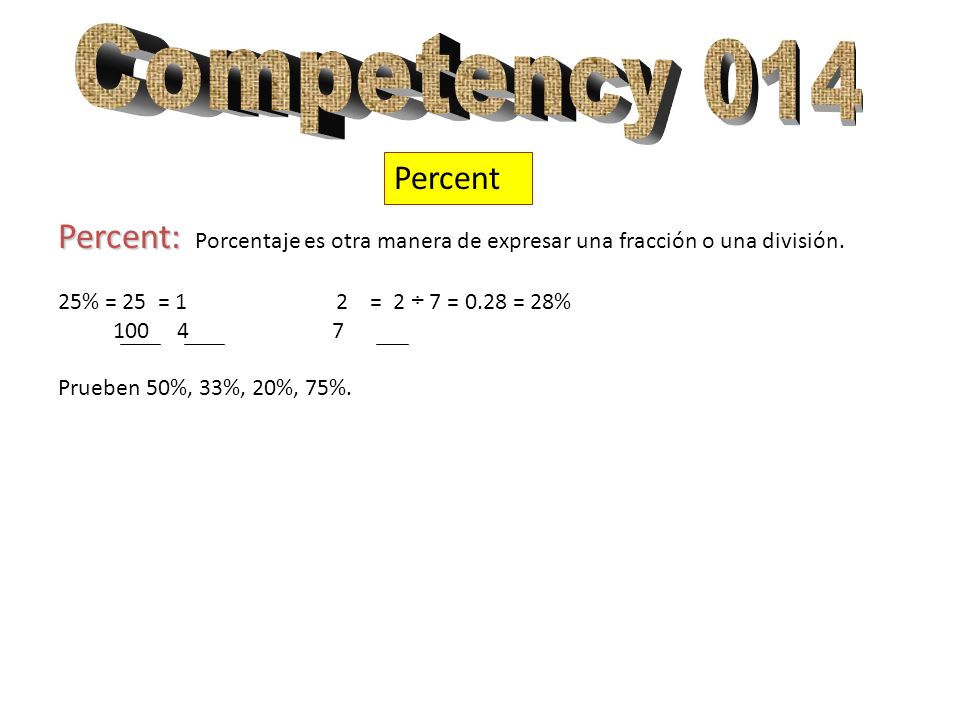 Competency 014 Percent. Percent: Porcentaje es otra manera de expresar una fracción o una división.