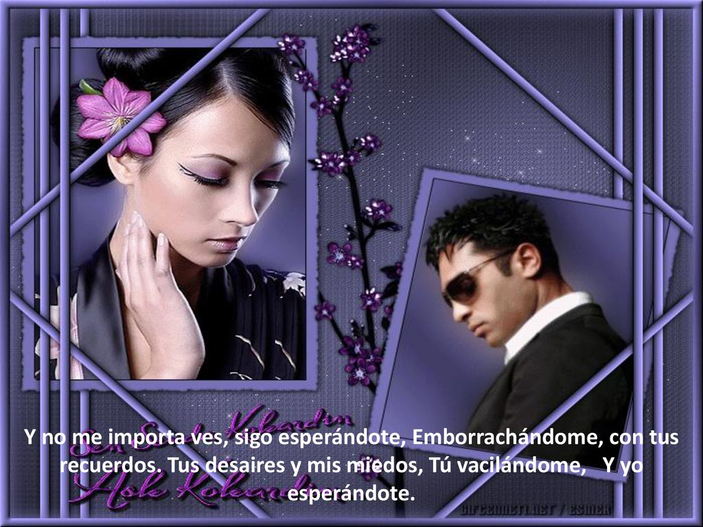 Y no me importa ves, sigo esperándote, Emborrachándome, con tus recuerdos.