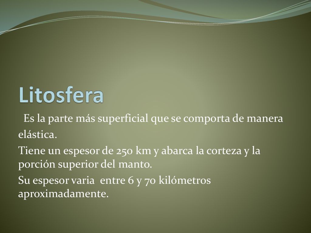 Litosfera Es la parte más superficial que se comporta de manera