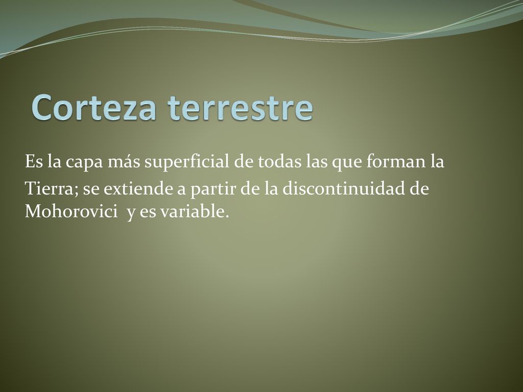 Corteza terrestre Es la capa más superficial de todas las que forman la.