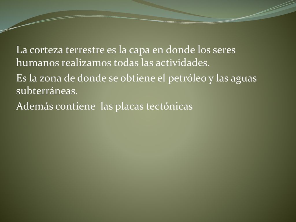 La corteza terrestre es la capa en donde los seres humanos realizamos todas las actividades.