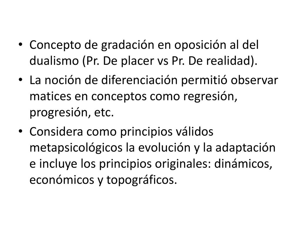 Concepto de gradación en oposición al del dualismo (Pr. De placer vs Pr. De realidad).