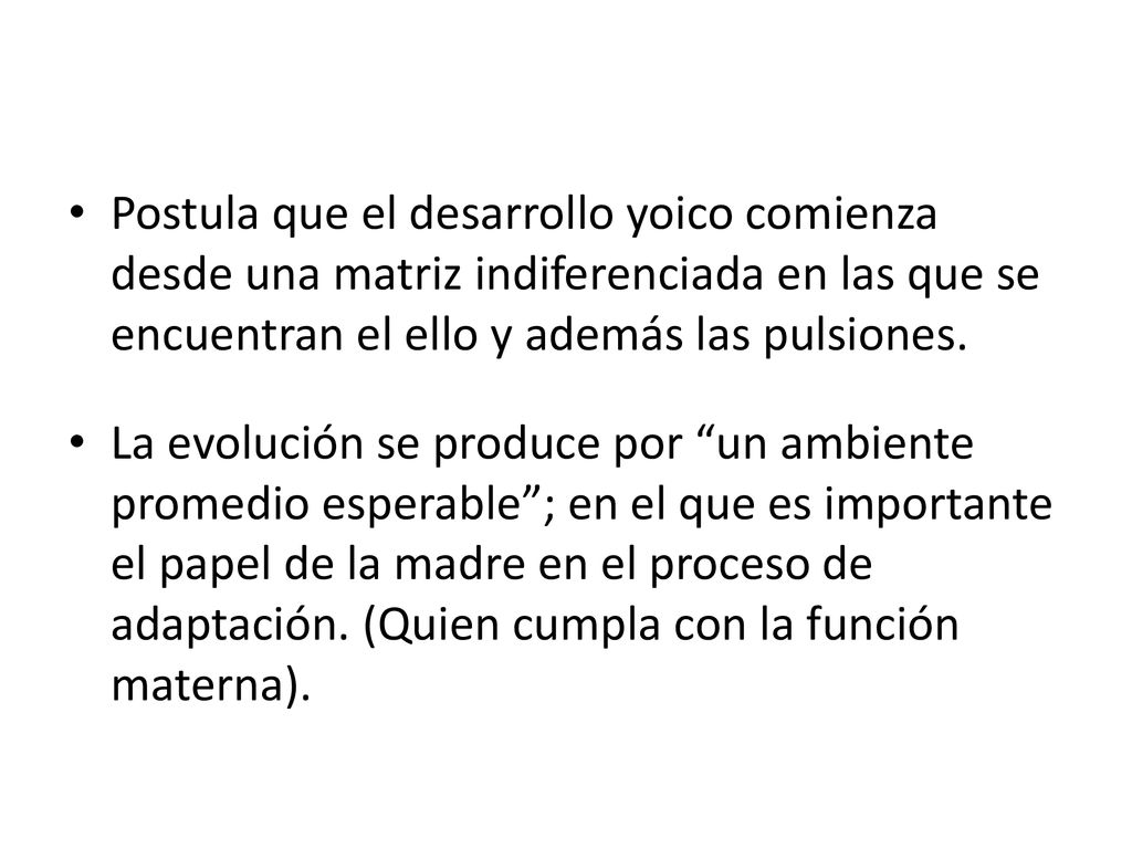 Postula que el desarrollo yoico comienza desde una matriz indiferenciada en las que se encuentran el ello y además las pulsiones.