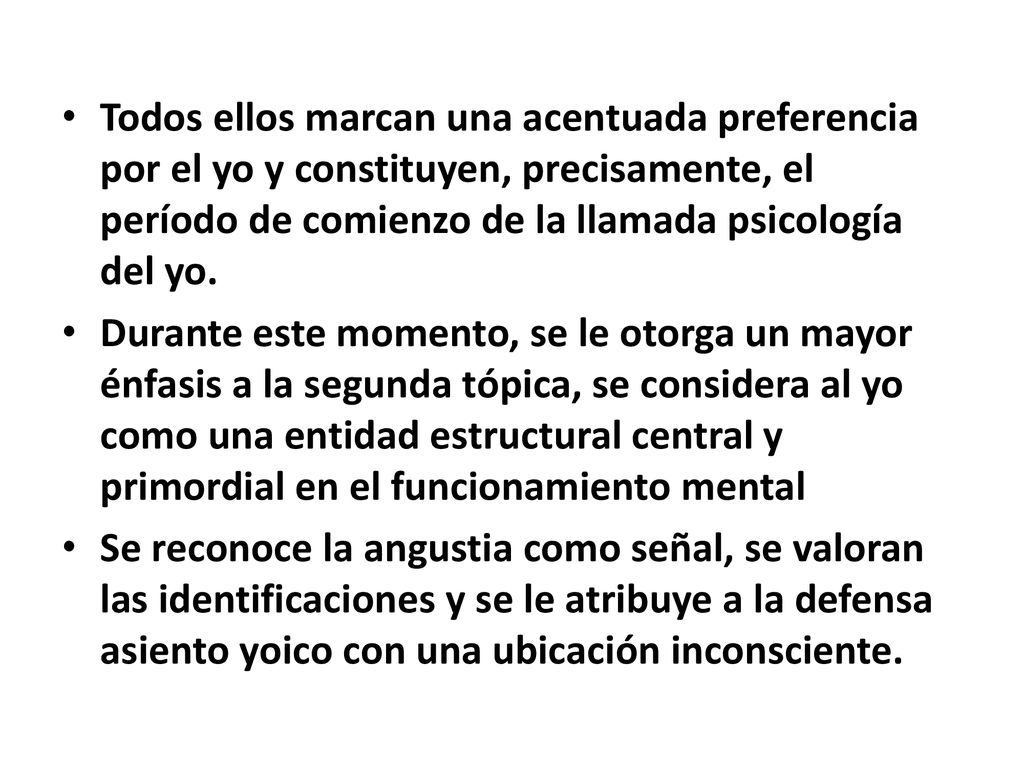 Todos ellos marcan una acentuada preferencia por el yo y constituyen, precisamente, el período de comienzo de la llamada psicología del yo.
