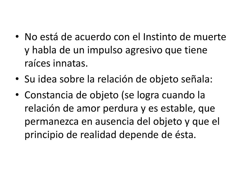 No está de acuerdo con el Instinto de muerte y habla de un impulso agresivo que tiene raíces innatas.