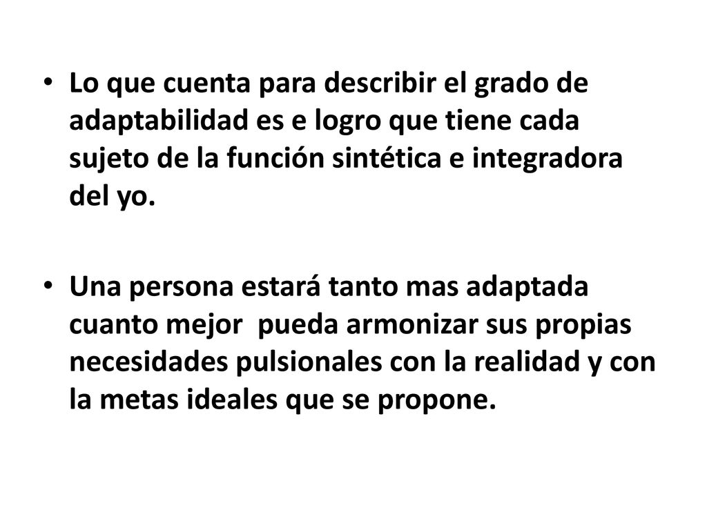 Lo que cuenta para describir el grado de adaptabilidad es e logro que tiene cada sujeto de la función sintética e integradora del yo.