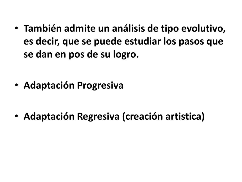 También admite un análisis de tipo evolutivo, es decir, que se puede estudiar los pasos que se dan en pos de su logro.