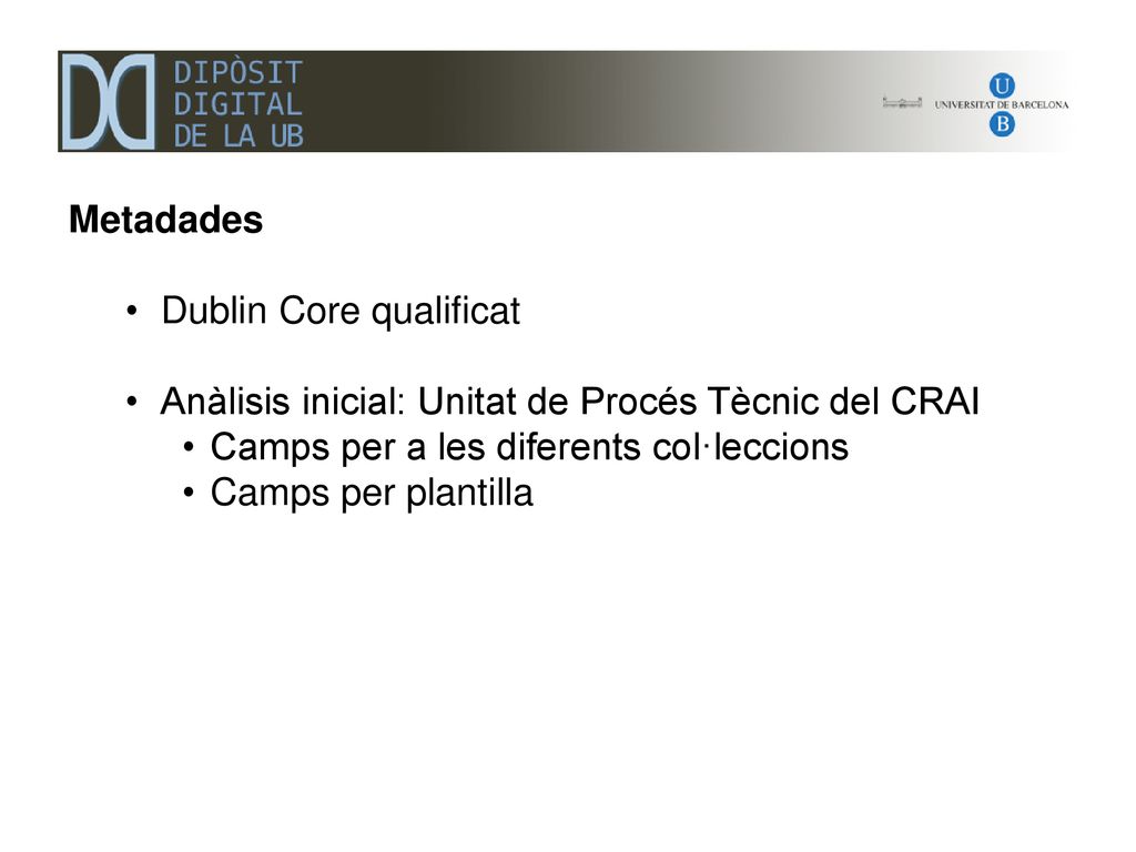 Metadades Dublin Core qualificat. Anàlisis inicial: Unitat de Procés Tècnic del CRAI. Camps per a les diferents col·leccions.