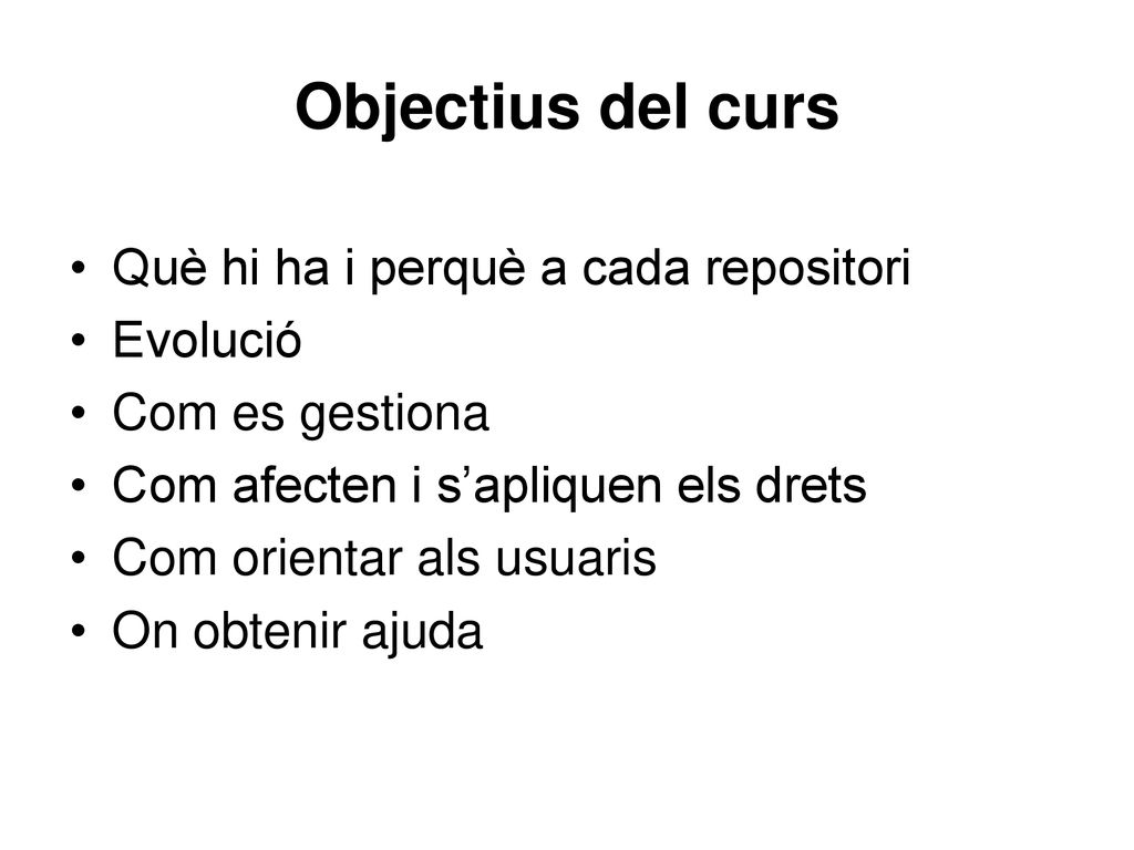 Objectius del curs Què hi ha i perquè a cada repositori Evolució
