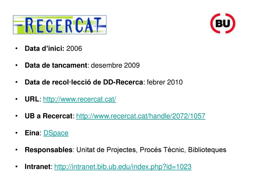 Data d’inici: 2006 Data de tancament: desembre Data de recol·lecció de DD-Recerca: febrer