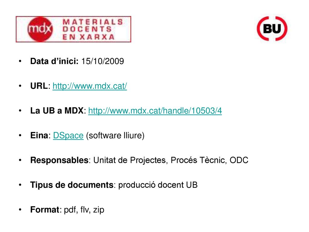 Data d’inici: 15/10/2009 URL:   La UB a MDX:   Eina: DSpace (software lliure)
