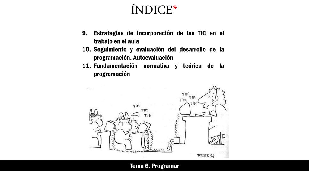 ÍNDICE* Estrategias de incorporación de las TIC en el trabajo en el aula. Seguimiento y evaluación del desarrollo de la programación. Autoevaluación.