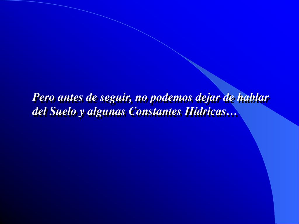 Pero antes de seguir, no podemos dejar de hablar del Suelo y algunas Constantes Hídricas…