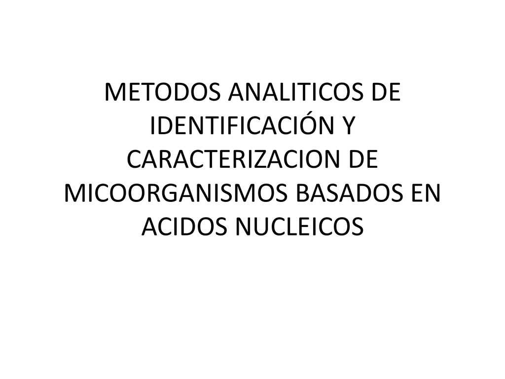 METODOS ANALITICOS DE IDENTIFICACIÓN Y CARACTERIZACION DE MICOORGANISMOS BASADOS EN ACIDOS NUCLEICOS