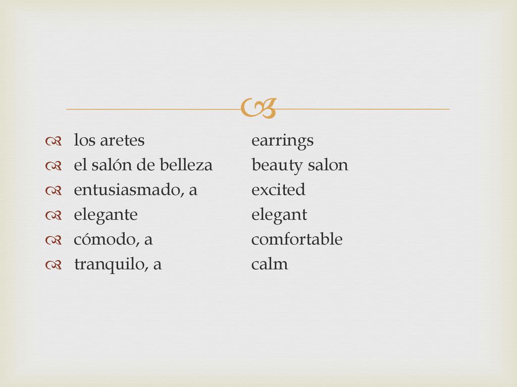 los aretes earrings el salón de belleza beauty salon. entusiasmado, a excited. elegante elegant.