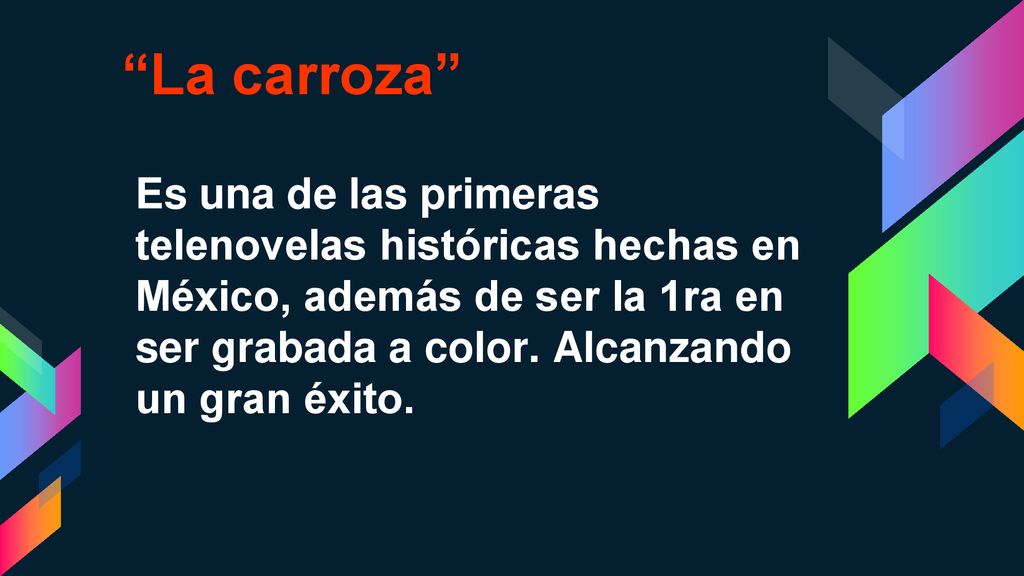 La carroza Es una de las primeras telenovelas históricas hechas en México, además de ser la 1ra en ser grabada a color.