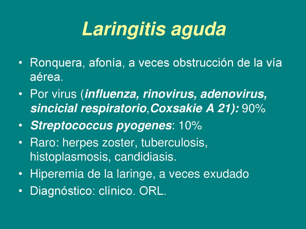 Laringitis aguda Ronquera, afonía, a veces obstrucción de la vía aérea.