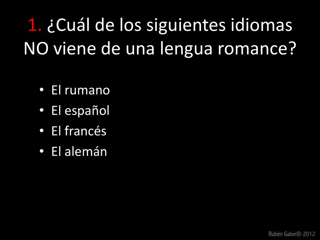 1. ¿Cuál de los siguientes idiomas NO viene de una lengua romance