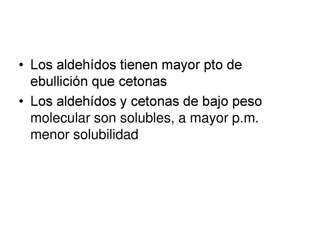 Los aldehídos tienen mayor pto de ebullición que cetonas