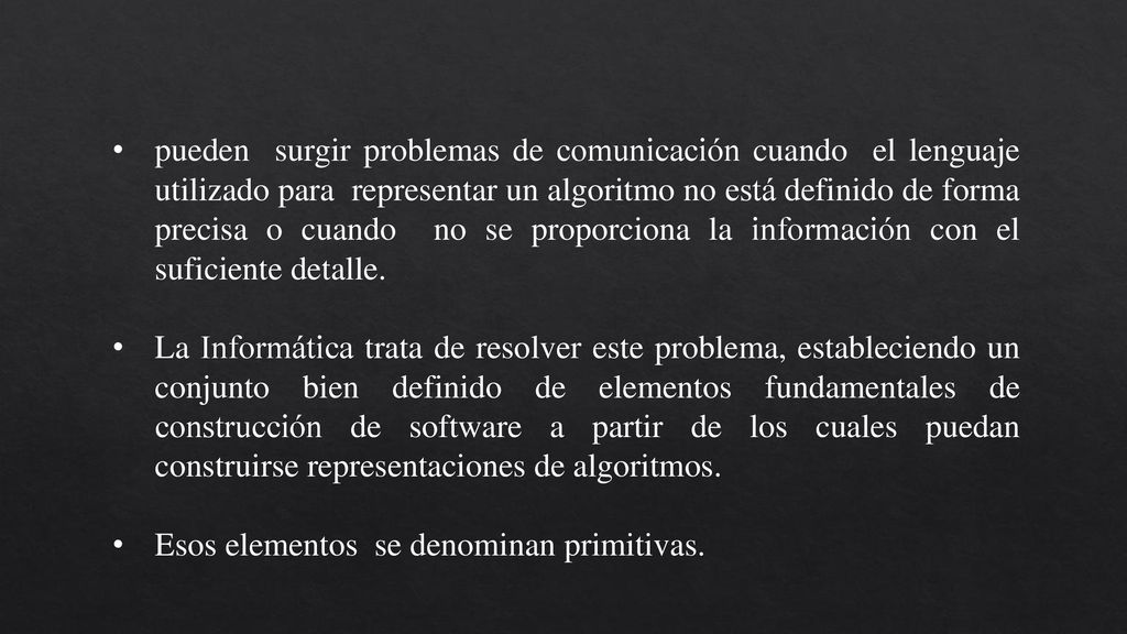 pueden surgir problemas de comunicación cuando el lenguaje utilizado para representar un algoritmo no está definido de forma precisa o cuando no se proporciona la información con el suficiente detalle.