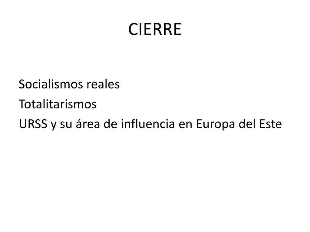 CIERRE Socialismos reales Totalitarismos URSS y su área de influencia en Europa del Este