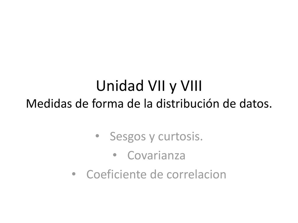 Unidad VII y VIII Medidas de forma de la distribución de datos.
