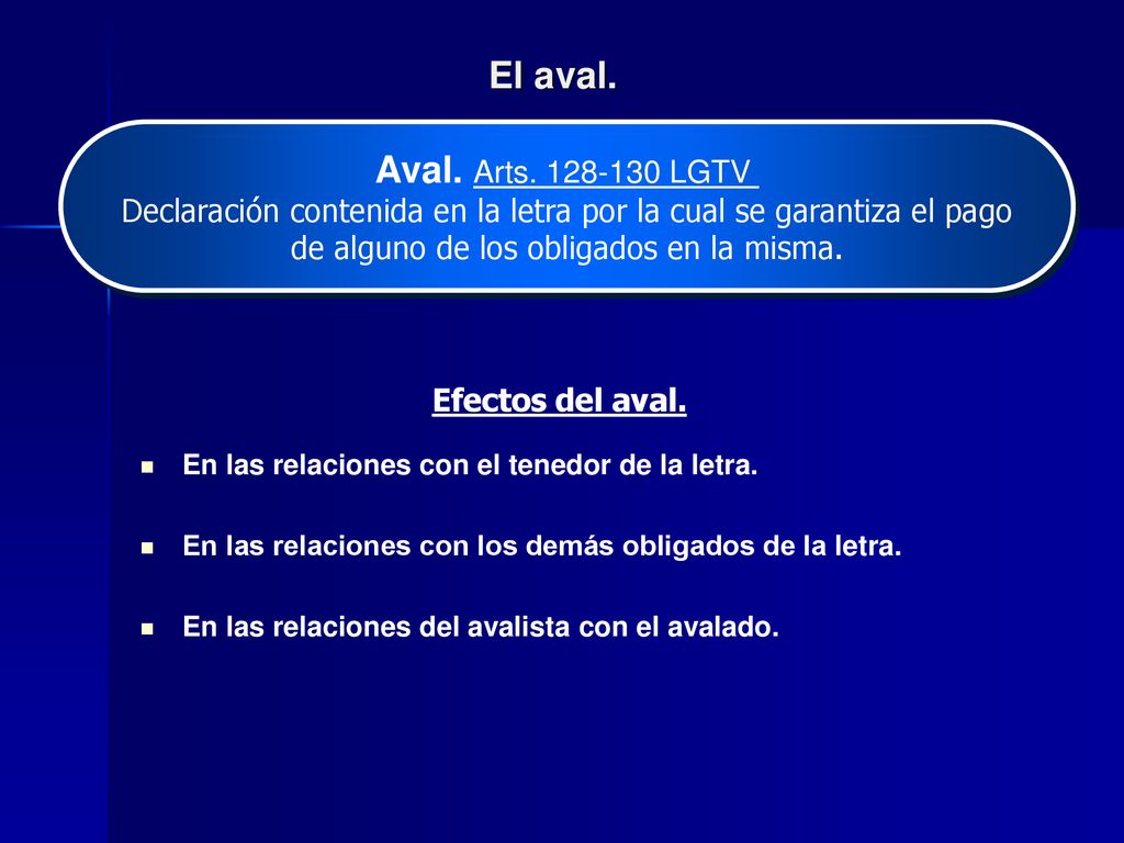 El aval. Aval. Arts LGTV. Declaración contenida en la letra por la cual se garantiza el pago.