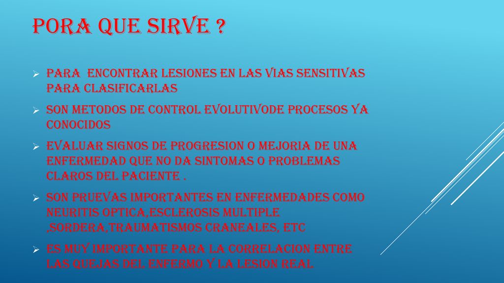 PORA QUE SIRVE PARA ENCONTRAR LESIONES EN LAS VIAS SENSITIVAS PARA CLASIFICARLAS. SON METODOS DE CONTROL EVOLUTIVODE PROCESOS YA CONOCIDOS.
