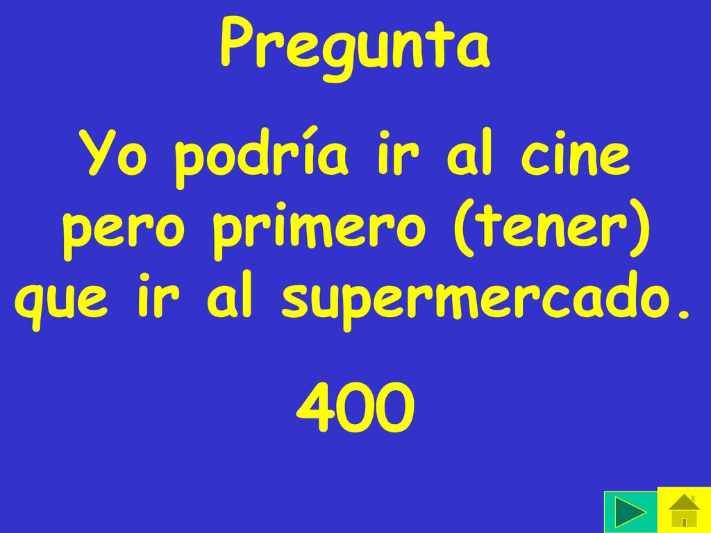 Yo podría ir al cine pero primero (tener) que ir al supermercado.