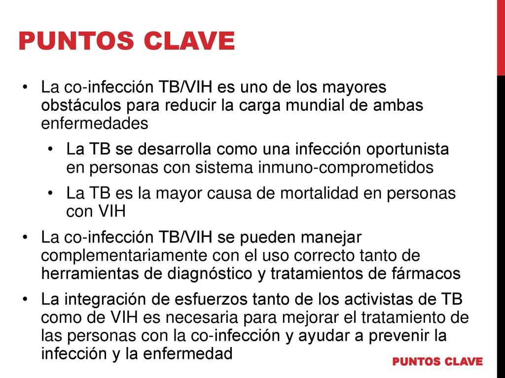 PUNTOS CLAVE La co-infección TB/VIH es uno de los mayores obstáculos para reducir la carga mundial de ambas enfermedades.